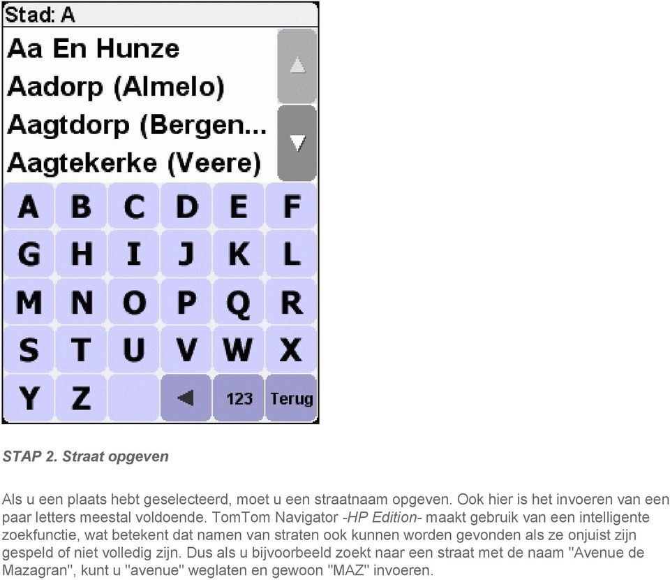 TomTom Navigator -HP Edition- maakt gebruik van een intelligente zoekfunctie, wat betekent dat namen van straten ook