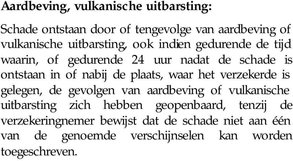 plaats, waar het verzekerde is gelegen, de gevolgen van aardbeving of vulkanische uitbarsting zich hebben