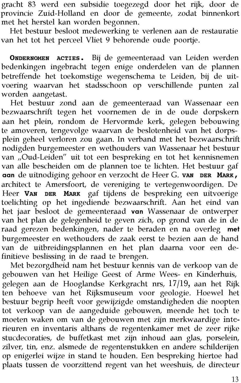 Bij de gemeenteraad van Leiden werden bedenkingen ingebracht tegen enige onderdelen van de plannen betreffende het toekomstige wegenschema te Leiden, bij de uitvoering waarvan het stadsschoon op