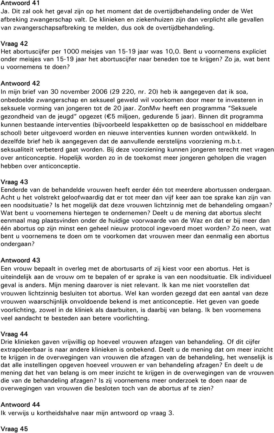 Bent u voornemens expliciet onder meisjes van 15-19 jaar het abortuscijfer naar beneden toe te krijgen? Zo ja, wat bent u voornemens te doen?