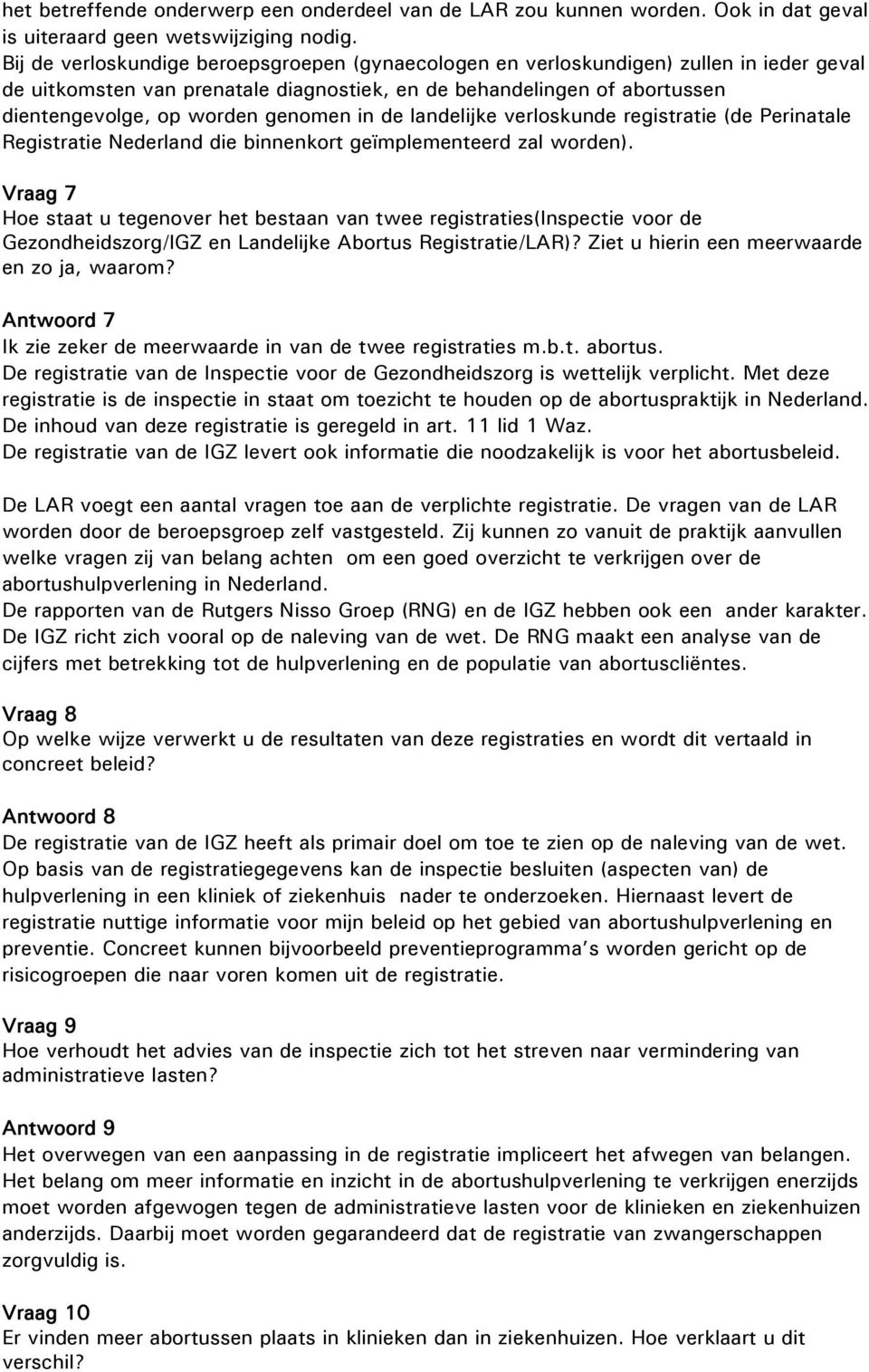 in de landelijke verloskunde registratie (de Perinatale Registratie Nederland die binnenkort geïmplementeerd zal worden).