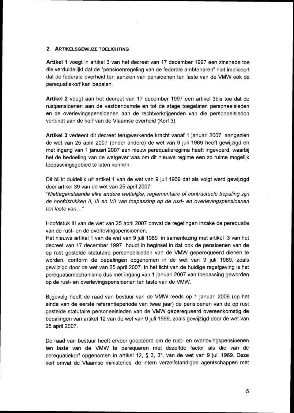 Artikel 2 voegt aan het decreet van 17 december 1997 een artikel 3bis toe dat de rustpensioenen aan de vastbenoemde en tot de stage toegelaten personeelsleden en de overlevingspensioenen aan de