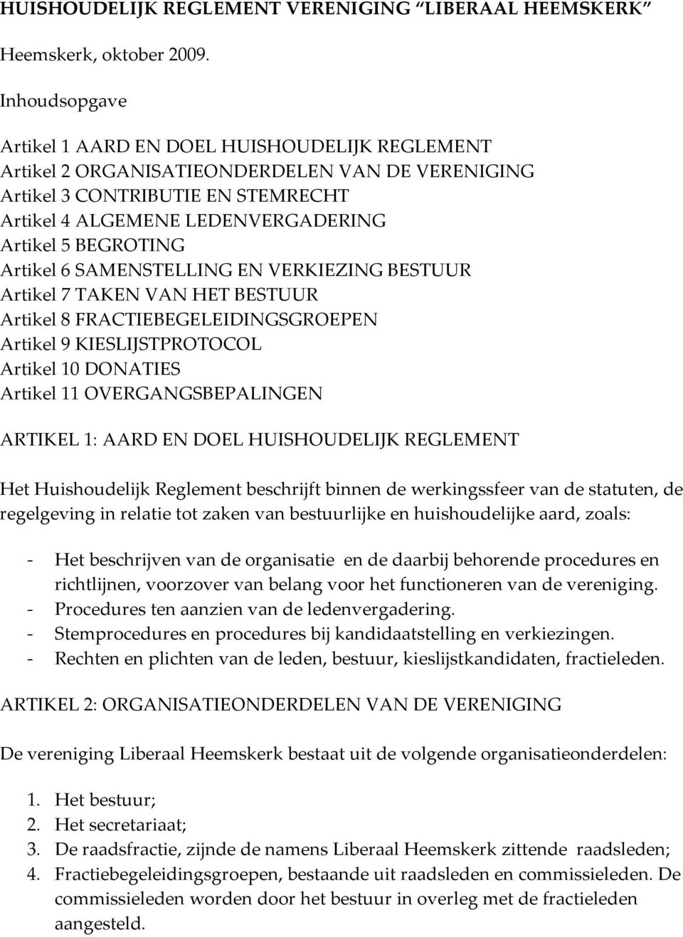 BEGROTING Artikel 6 SAMENSTELLING EN VERKIEZING BESTUUR Artikel 7 TAKEN VAN HET BESTUUR Artikel 8 FRACTIEBEGELEIDINGSGROEPEN Artikel 9 KIESLIJSTPROTOCOL Artikel 10 DONATIES Artikel 11