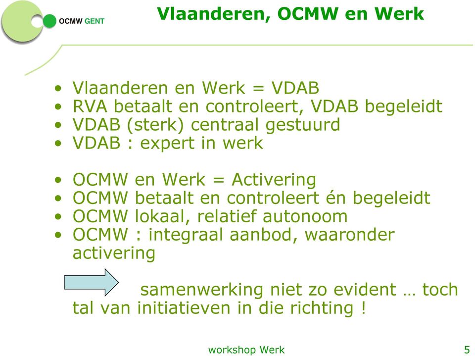 controleert én begeleidt OCMW lokaal, relatief autonoom OCMW : integraal aanbod, waaronder