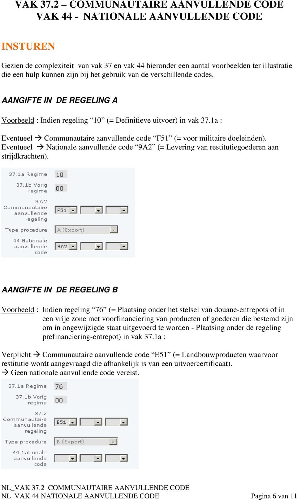 Eventueel Nationale aanvullende code 9A2 (= Levering van restitutiegoederen aan strijdkrachten).