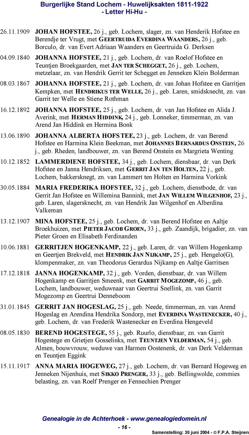 van Hendrik Gerrit ter Schegget en Jenneken Klein Bolderman 08.03.1867 JOHANNA HOFSTEE, 21 j., geb. Lochem, dr. van Johan Hofstee en Garritjen Kempken, met HENDRIKUS TER WELLE, 26 j., geb. Laren, smidsknecht, zn.