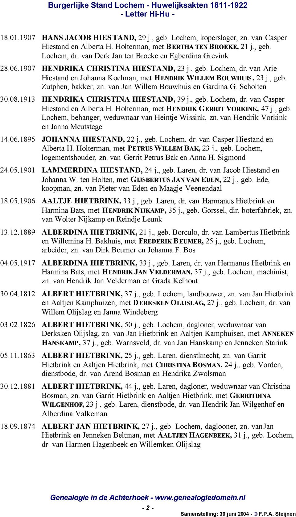 van Jan Willem Bouwhuis en Gardina G. Scholten 30.08.1913 HENDRIKA CHRISTINA HIESTAND, 39 j., geb. Lochem, dr. van Casper Hiestand en Alberta H. Holterman, met HENDRIK GERRIT VORKINK, 47 j., geb. Lochem, behanger, weduwnaar van Heintje Wissink, zn.