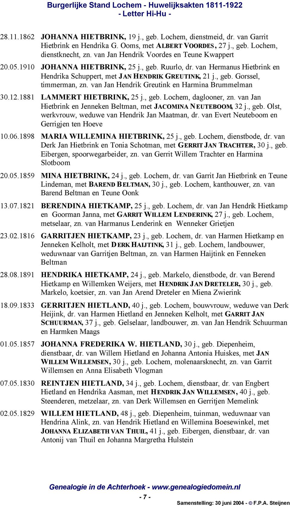 van Jan Hendrik Greutink en Harmina Brummelman 30.12.1881 LAMMERT HIETBRINK, 25 j., geb. Lochem, daglooner, zn. van Jan Hietbrink en Jenneken Beltman, met JACOMINA NEUTEBOOM, 32 j., geb. Olst, werkvrouw, weduwe van Hendrik Jan Maatman, dr.