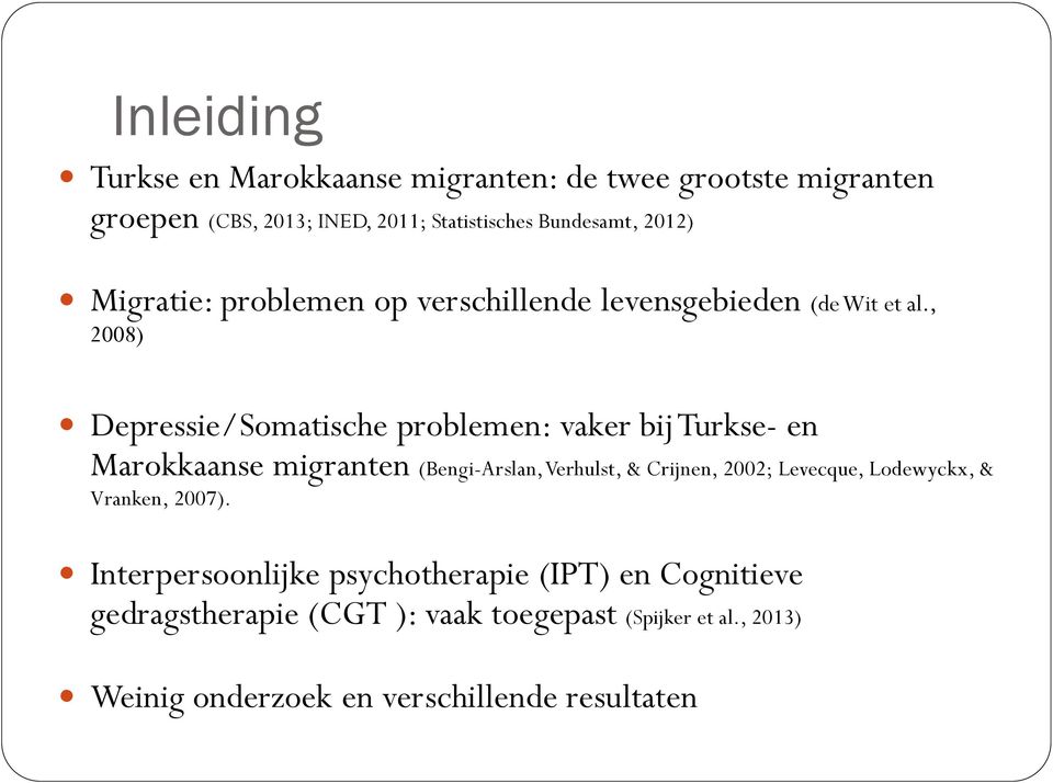 , 28) Depressie/Somatische problemen: vaker bij Turkse- en Marokkaanse migranten (Bengi-Arslan, Verhulst, & Crijnen, 22;