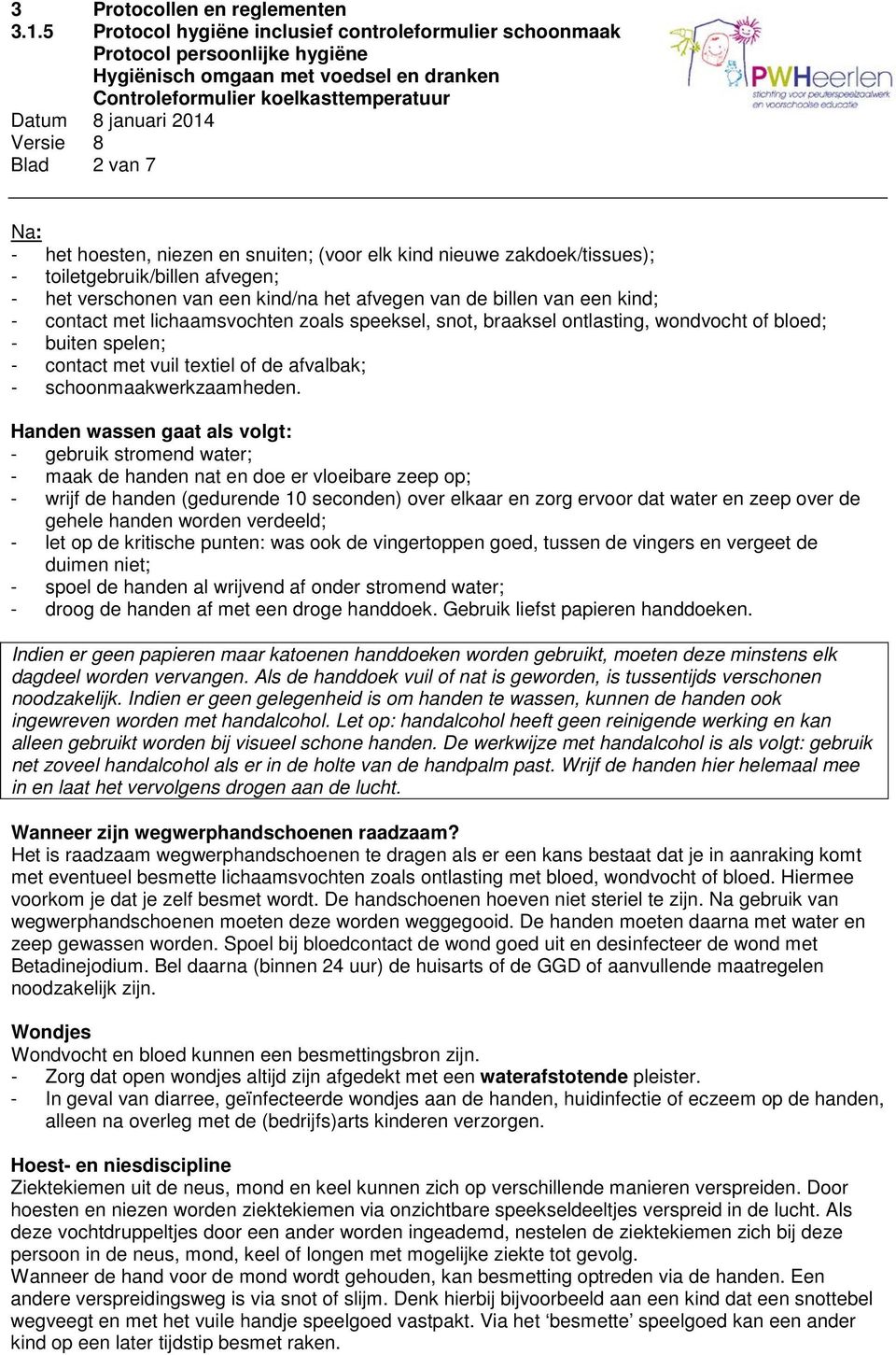 Handen wassen gaat als volgt: - gebruik stromend water; - maak de handen nat en doe er vloeibare zeep op; - wrijf de handen (gedurende 10 seconden) over elkaar en zorg ervoor dat water en zeep over