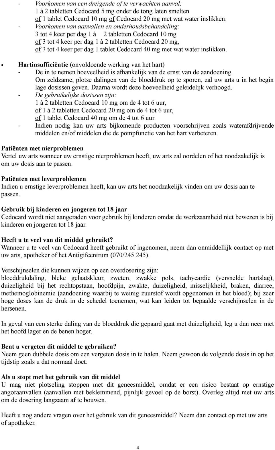 Cedocard 40 mg met wat water inslikken. Hartinsufficiëntie (onvoldoende werking van het hart) - De in te nemen hoeveelheid is afhankelijk van de ernst van de aandoening.