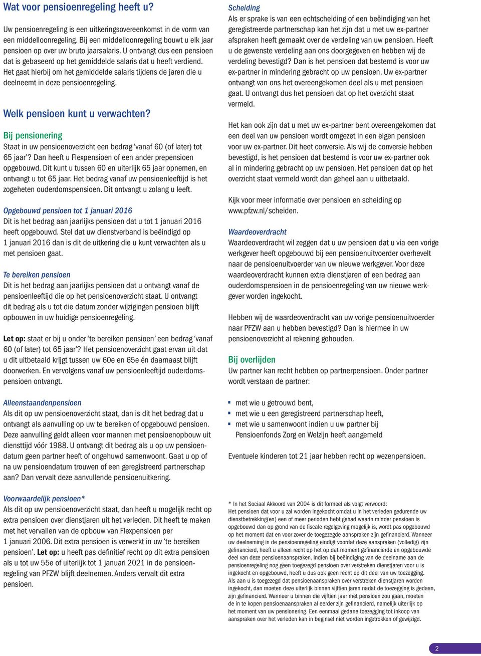 Het gaat hierbij om het gemiddelde salaris tijdens de jaren die u deelneemt in deze pensioenregeling. Welk pensioen kunt u verwachten?