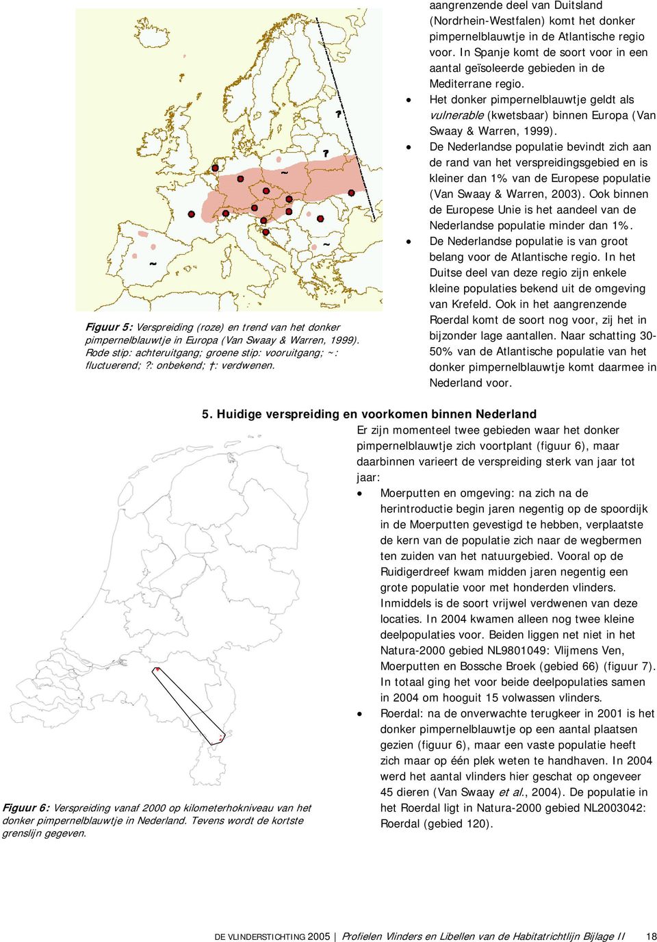 In Spanje komt de soort voor in een aantal geïsoleerde gebieden in de Mediterrane regio. Het donker pimpernelblauwtje geldt als vulnerable (kwetsbaar) binnen Europa (Van Swaay & Warren, 1999).