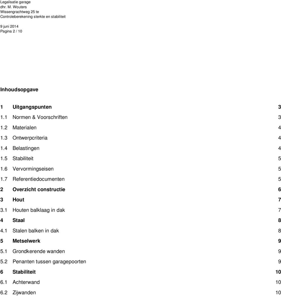 7 Referentiedocumenten 5 2 Overzicht constructie 6 3 Hout 7 3.1 Houten balklaag in dak 7 4 Staal 8 4.