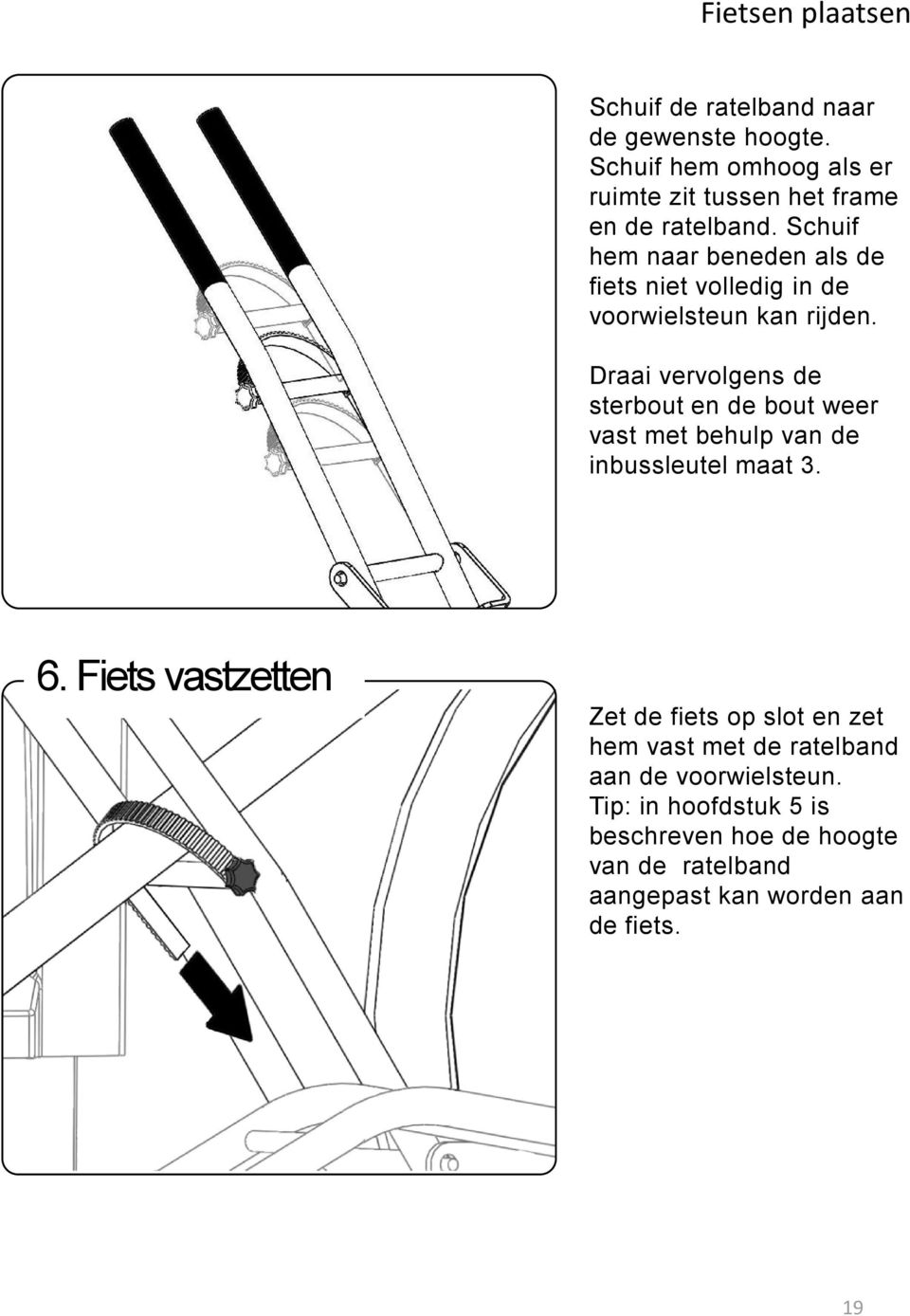 Schuif hem naar beneden als de fiets niet volledig in de voorwielsteun kan rijden.