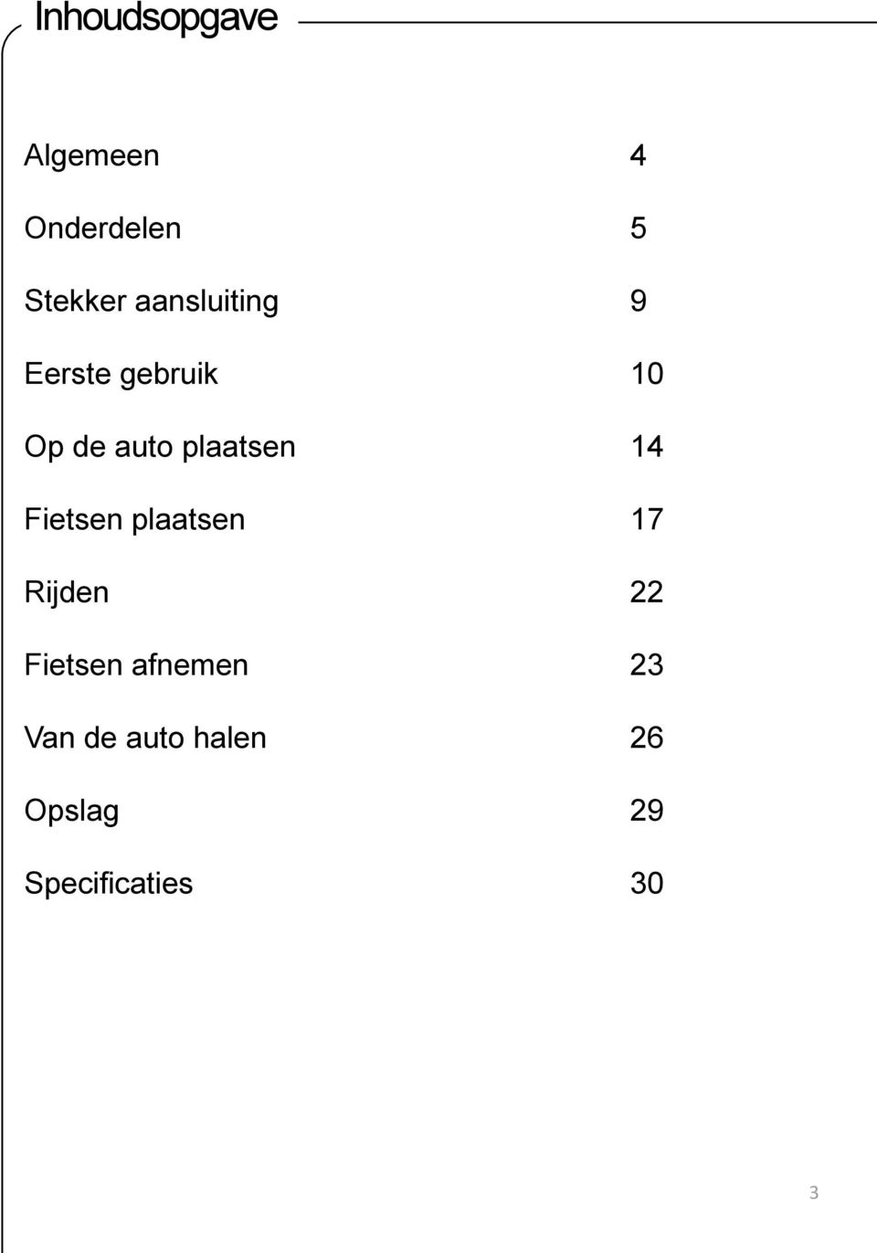 plaatsen 14 Fietsen plaatsen 17 Rijden 22 Fietsen