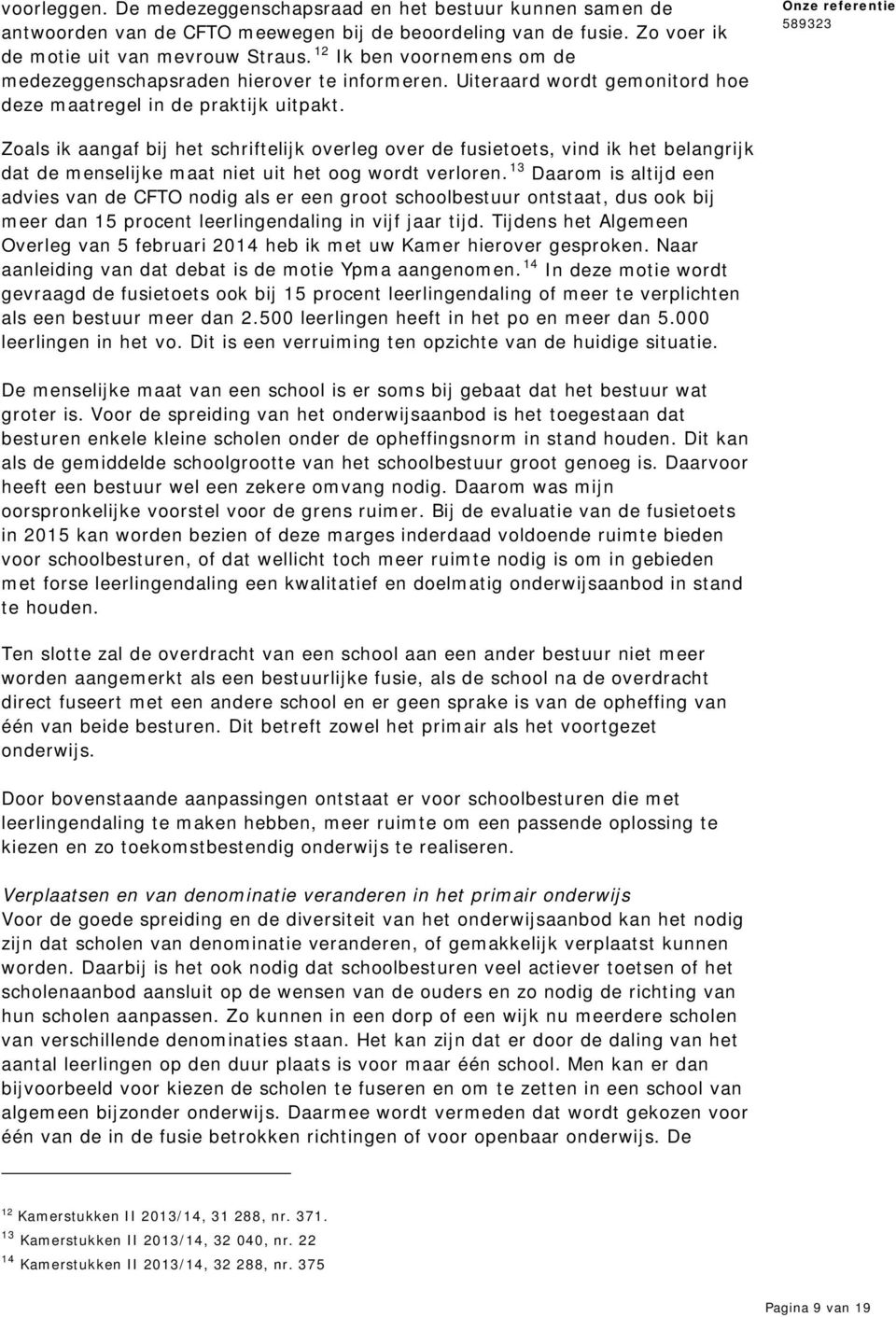 Zoals ik aangaf bij het schriftelijk overleg over de fusietoets, vind ik het belangrijk dat de menselijke maat niet uit het oog wordt verloren.