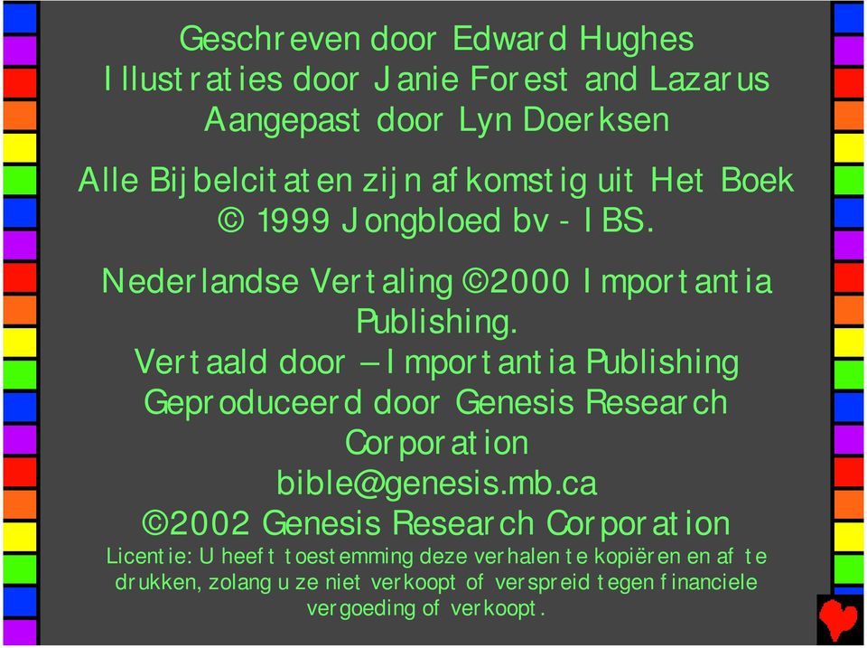 Vertaald door Importantia Publishing Geproduceerd door Genesis Research Corporation bible@genesis.mb.