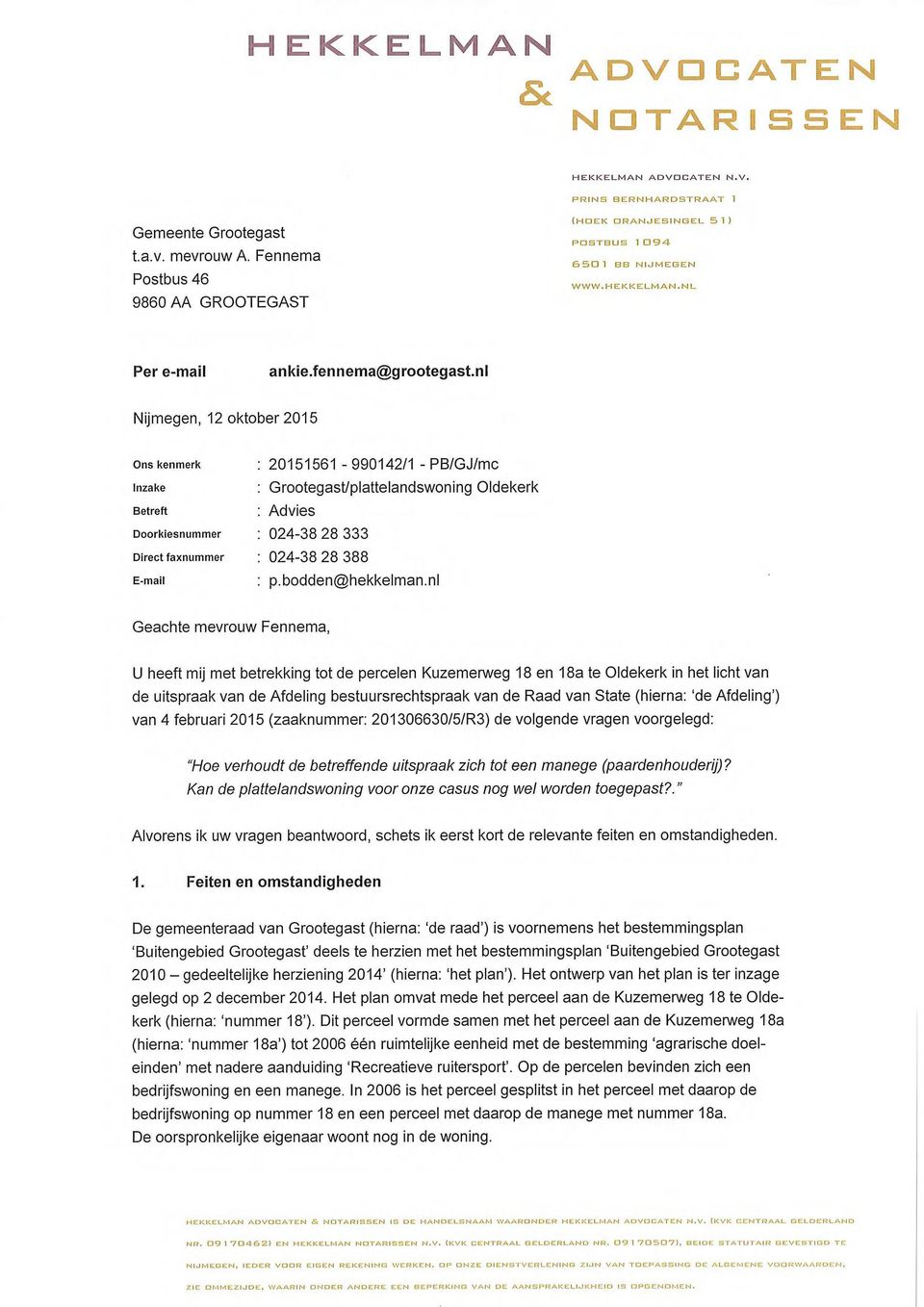 ni Nijmegen, 12 oktober 2015 Ons kenmerk Inzake Betreft Doorkiesnummer Direct faxnummer E-mail : 20151561 - - PB/GJ/mc : Grootegast/plattelandswoning Oldekerk : Advies : 024-38 28 333 : 024-38 28 388