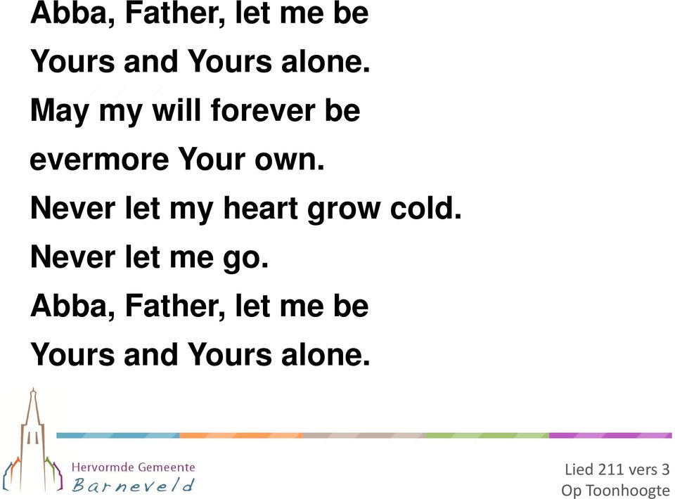 Never let my heart grow cold. Never let me go.