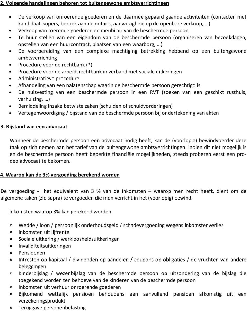 bezoekdagen, opstellen van een huurcontract, plaatsen van een waarborg, ) De voorbereiding van een complexe machtiging betrekking hebbend op een buitengewone ambtsverrichting Procedure voor de