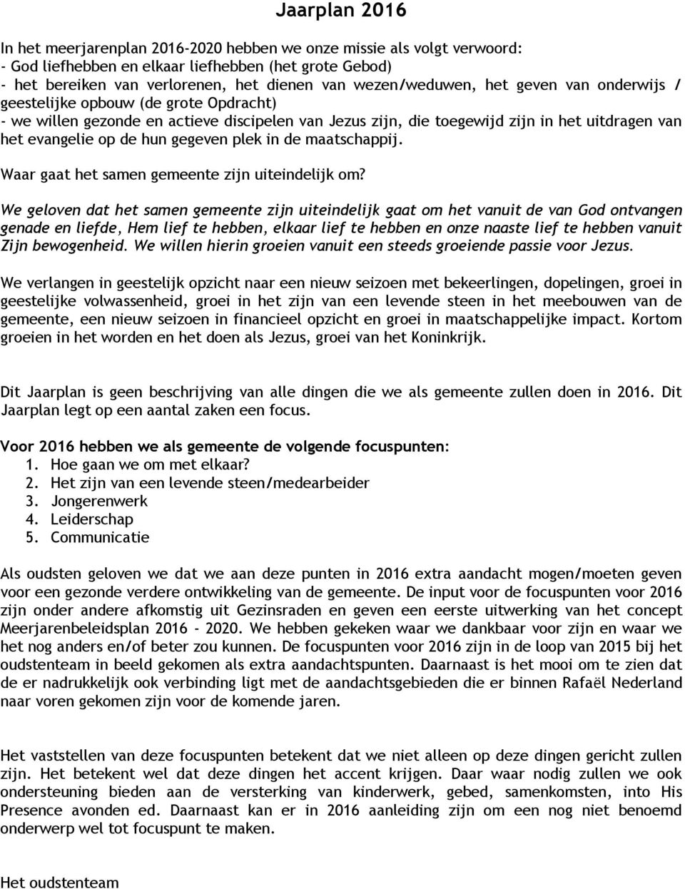 de maatschappij. Waar gaat het samen gemeente zijn uiteindelijk om?