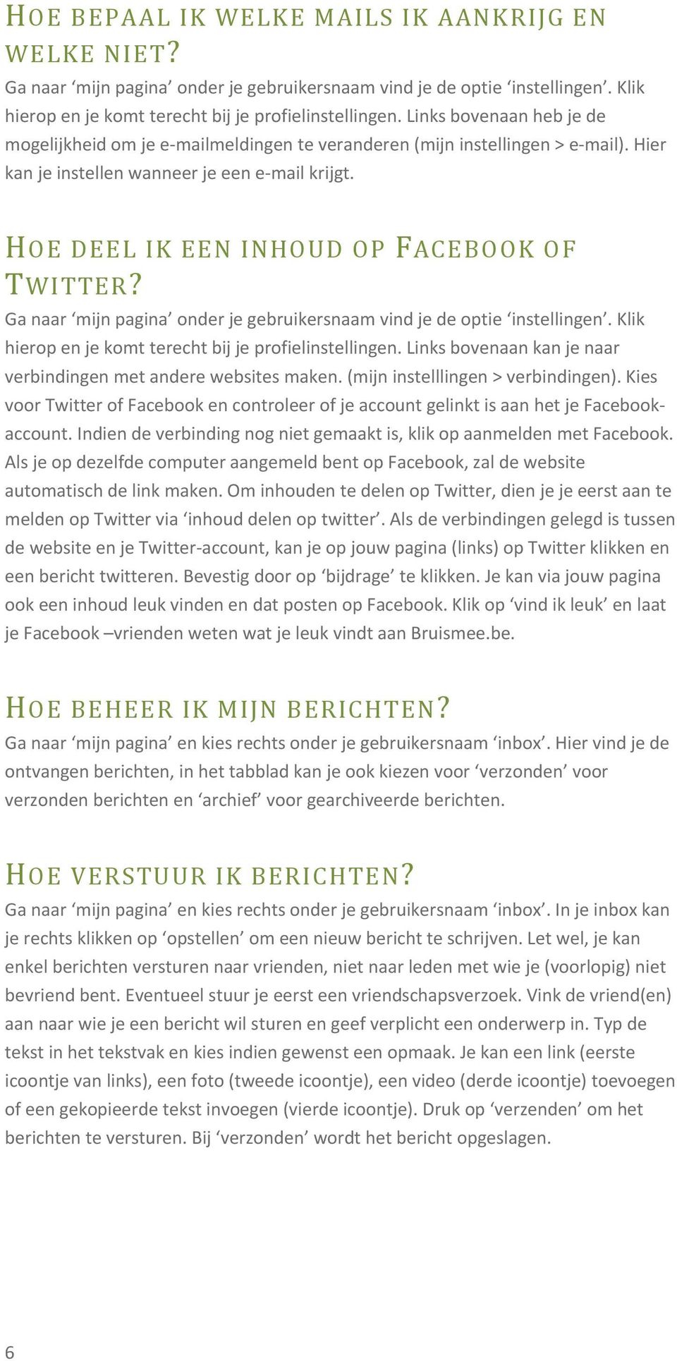 HOE DEEL IK EEN INHOUD OP FACEBOOK OF TWITTER? Ga naar mijn pagina onder je gebruikersnaam vind je de optie instellingen. Klik hierop en je komt terecht bij je profielinstellingen.