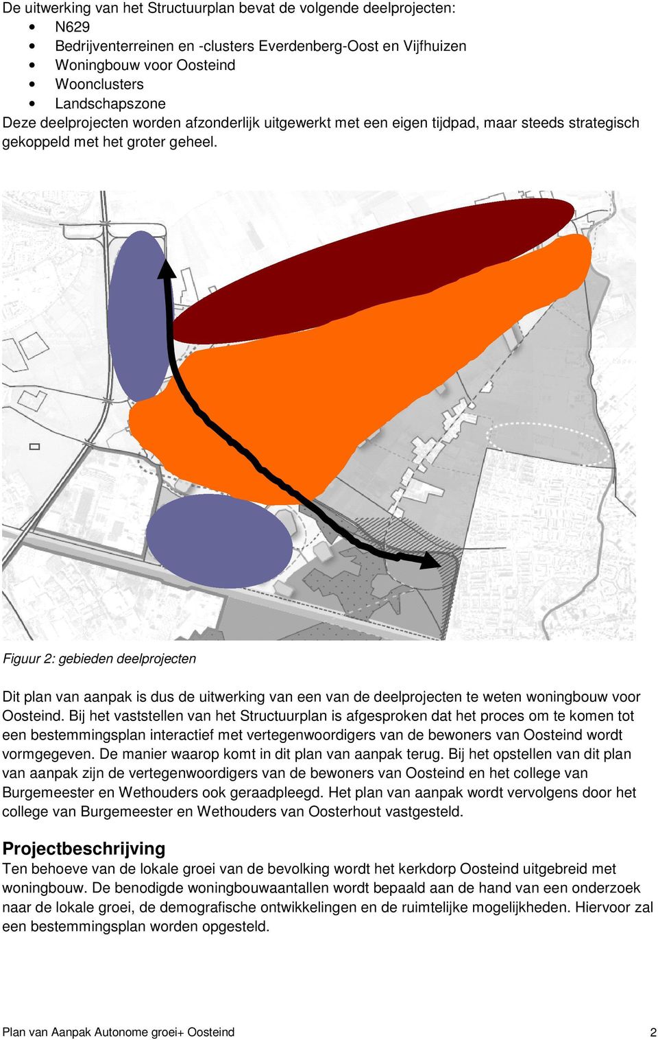 Figuur 2: gebieden deelprojecten Dit plan van aanpak is dus de uitwerking van een van de deelprojecten te weten woningbouw voor Oosteind.