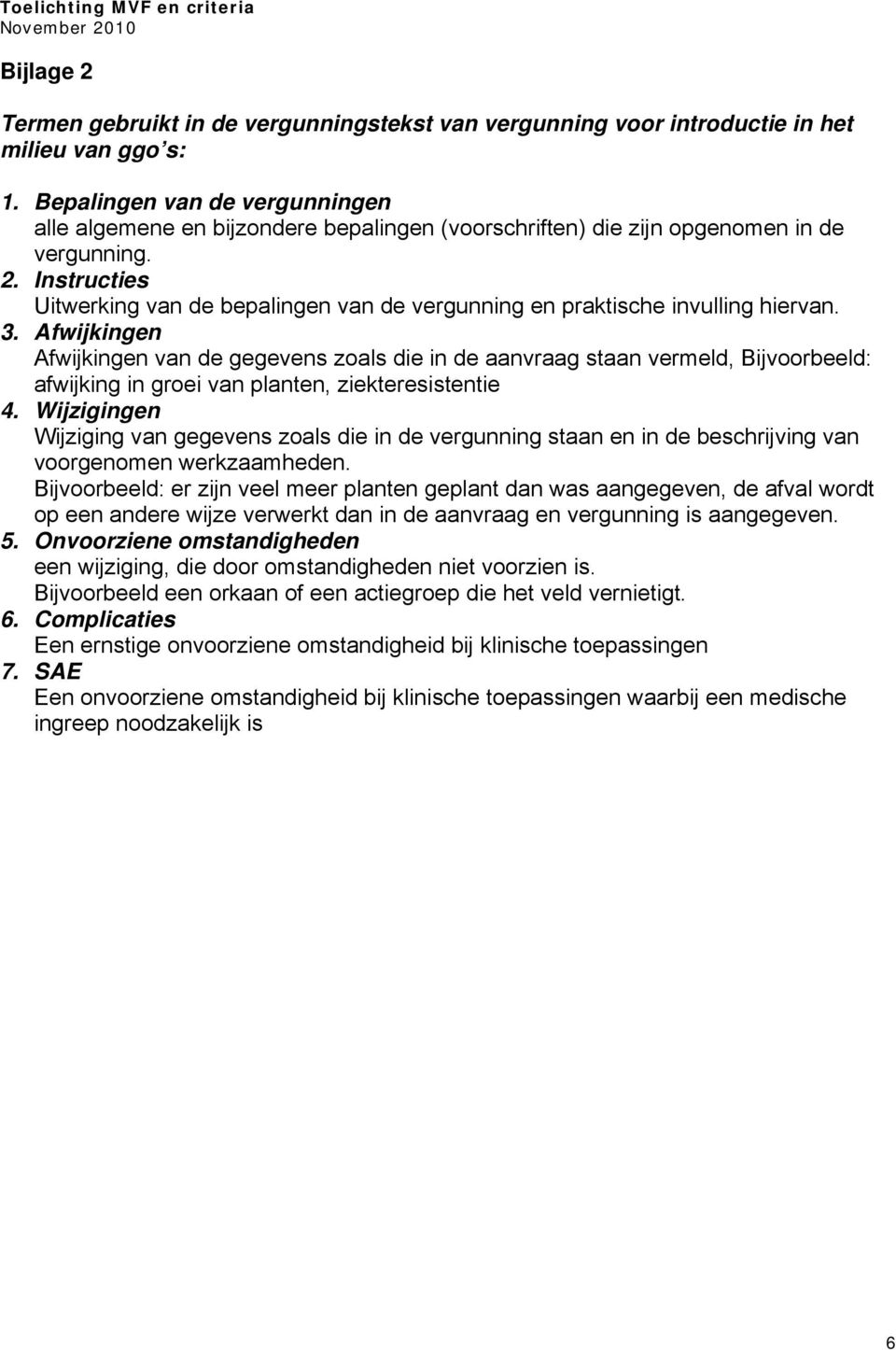 Instructies Uitwerking van de bepalingen van de vergunning en praktische invulling hiervan. 3.