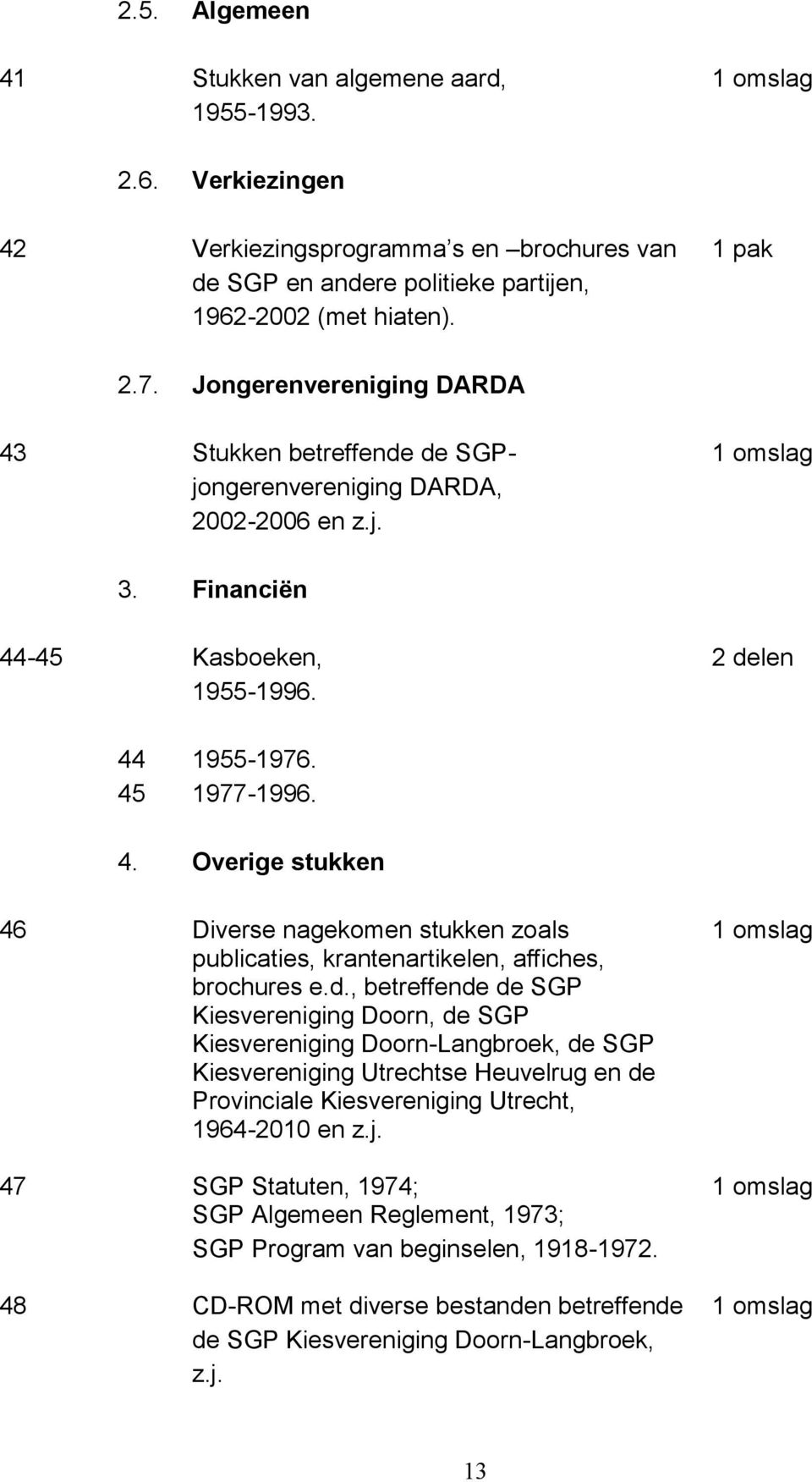 d., betreffende de SGP Kiesvereniging Doorn, de SGP Kiesvereniging Doorn-Langbroek, de SGP Kiesvereniging Utrechtse Heuvelrug en de Provinciale Kiesvereniging Utrecht, 1964-2010 en z.j.