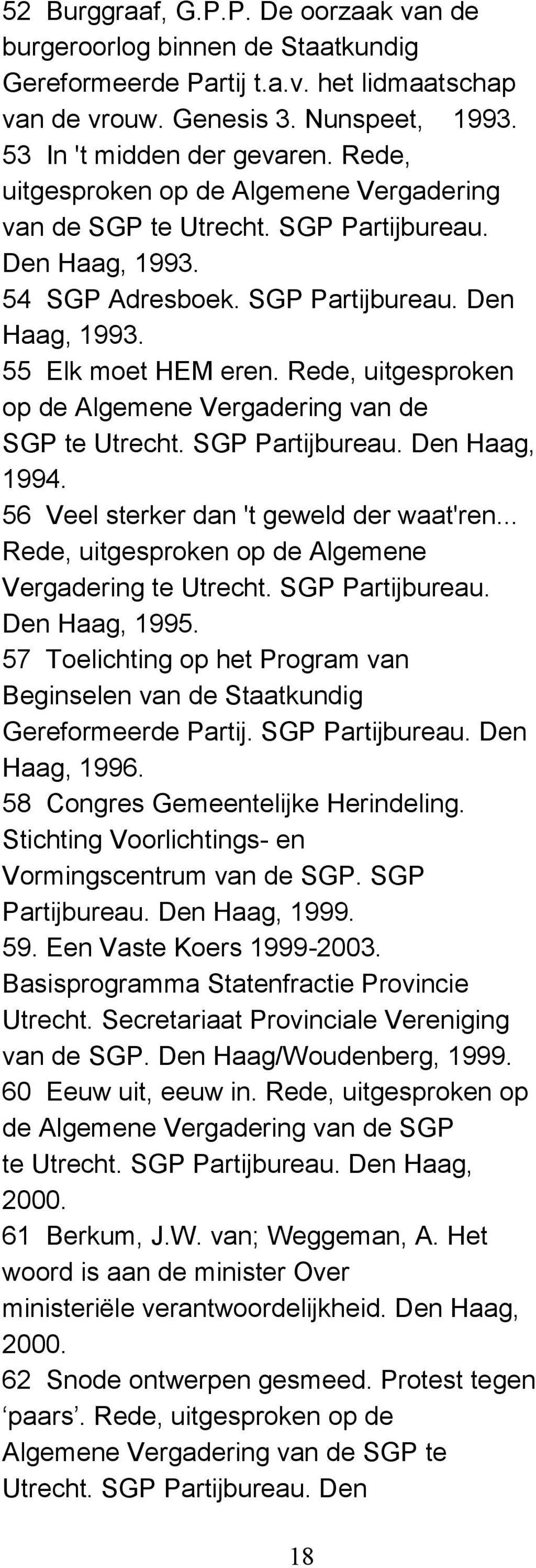 Rede, uitgesproken op de Algemene Vergadering van de SGP te Utrecht. SGP Partijbureau. Den Haag, 1994. 56 Veel sterker dan 't geweld der waat'ren.