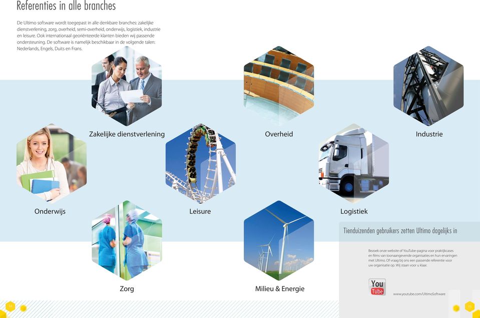 Zakelijke dienstverlening Overheid Industrie Onderwijs Leisure Logistiek Tienduizenden gebruikers zetten Ultimo dagelijks in Bezoek onze website of YouTube-pagina voor praktijkcases en films van