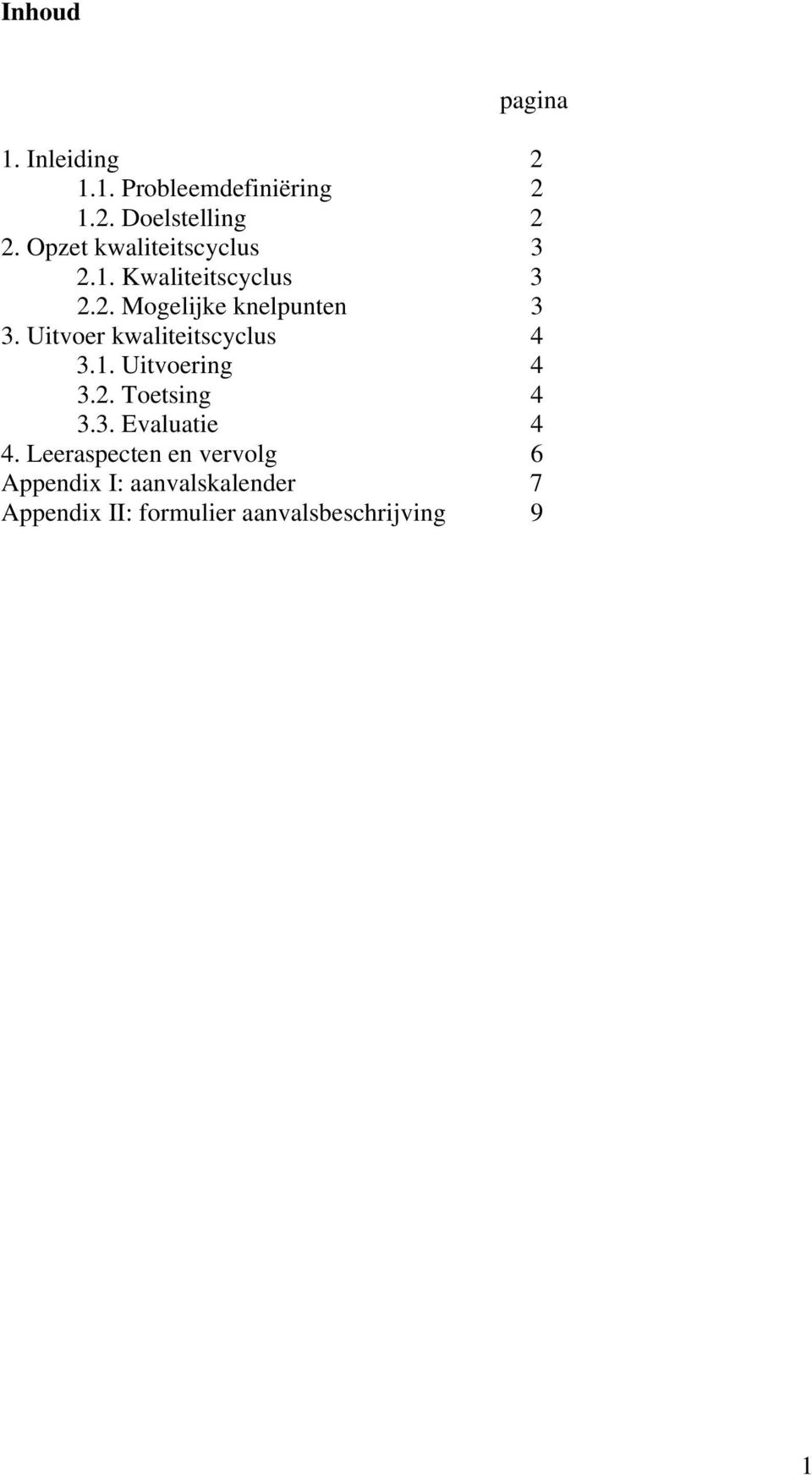 Uitvoer kwaliteitscyclus 4 3.1. Uitvoering 4 3.2. Toetsing 4 3.3. Evaluatie 4 4.