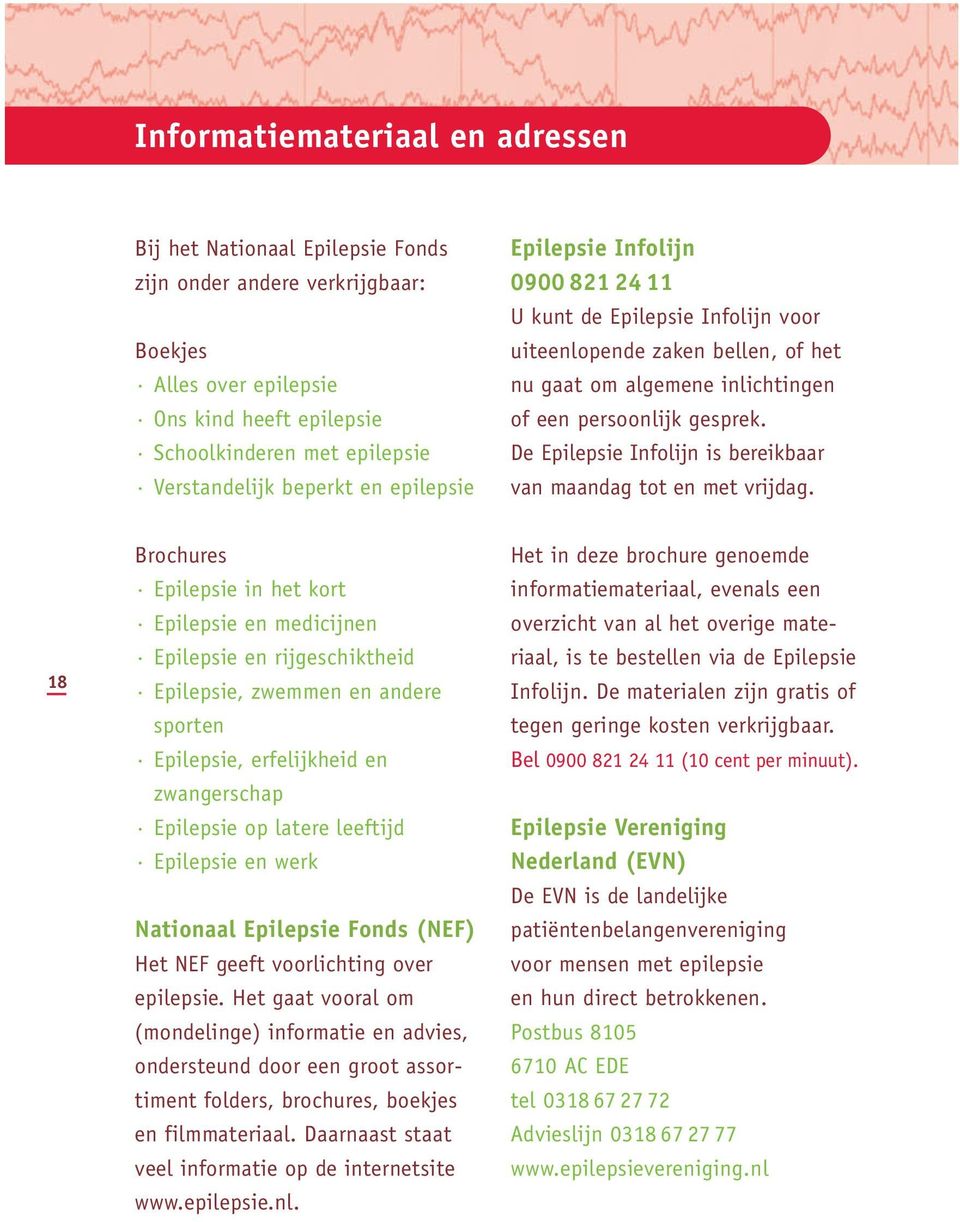 De Epilepsie Infolijn is bereikbaar van maandag tot en met vrijdag.