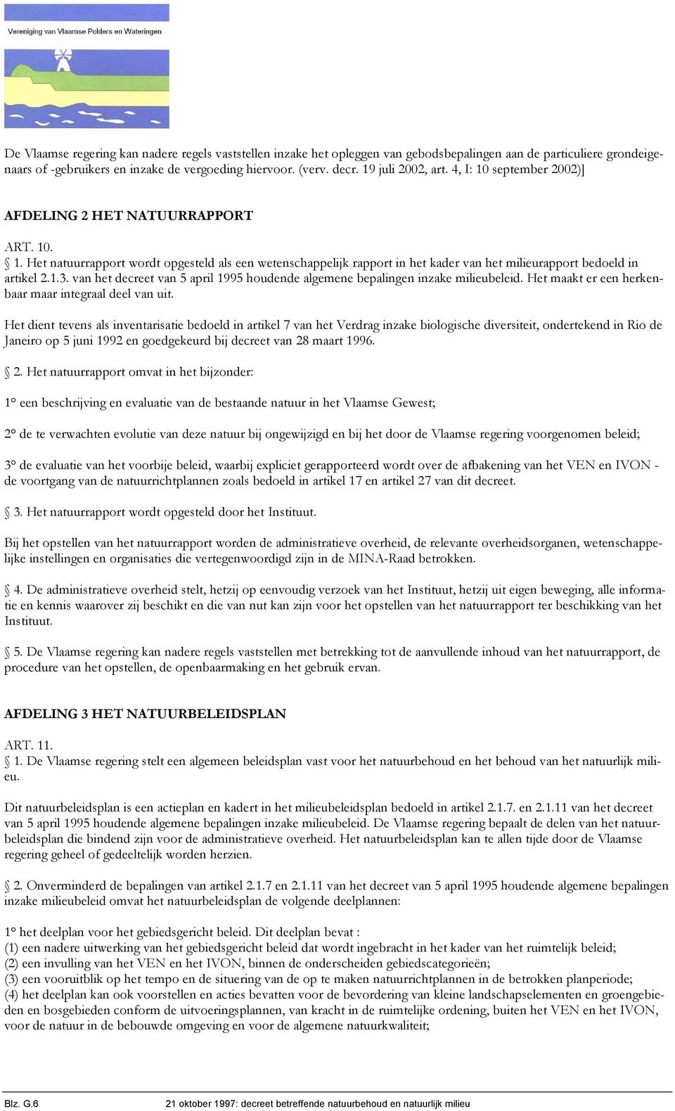 1.3. van het decreet van 5 april 1995 houdende algemene bepalingen inzake milieubeleid. Het maakt er een herkenbaar maar integraal deel van uit.