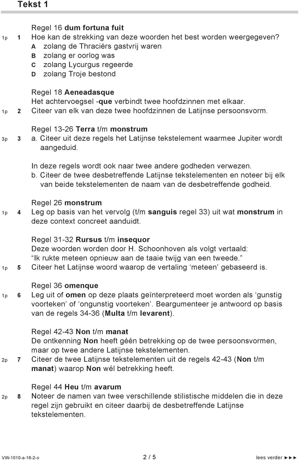 1p 2 Citeer van elk van deze twee hoofdzinnen de Latijnse persoonsvorm. Regel 13-26 Terra t/m monstrum 3p 3 a. Citeer uit deze regels het Latijnse tekstelement waarmee Jupiter wordt aangeduid.