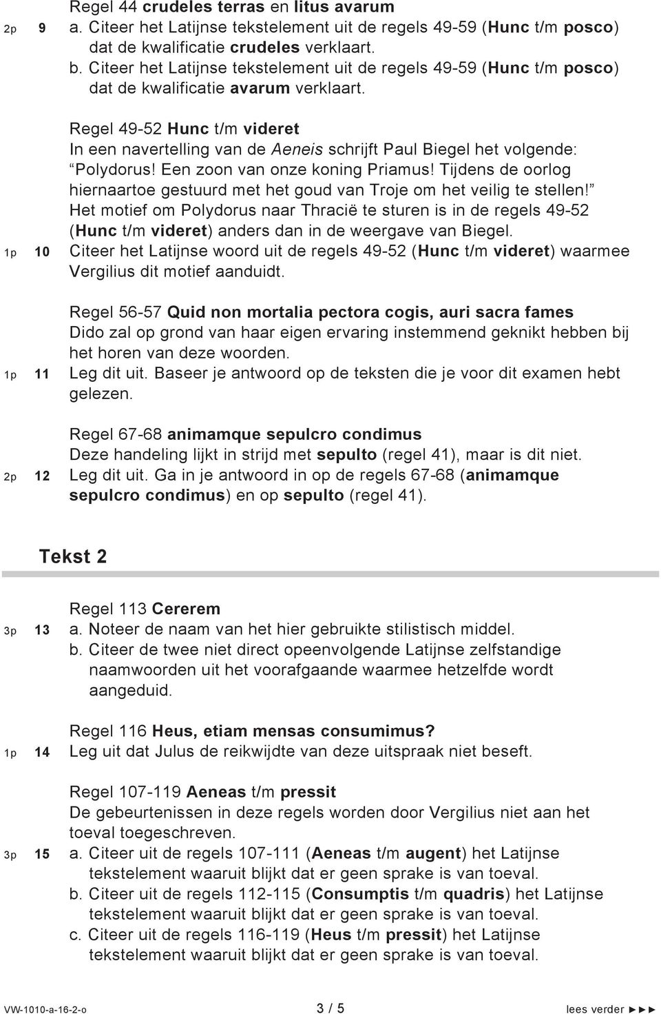 Regel 49-52 Hunc t/m videret In een navertelling van de Aeneis schrijft Paul Biegel het volgende: Polydorus! Een zoon van onze koning Priamus!