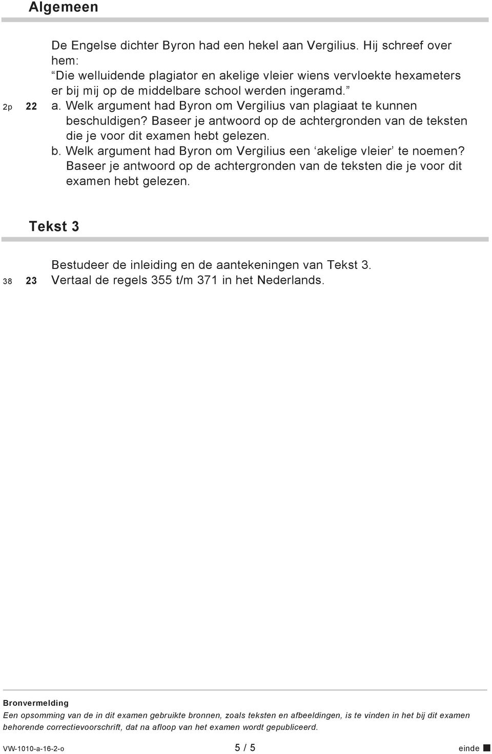 Welk argument had Byron om Vergilius van plagiaat te kunnen beschuldigen? Baseer je antwoord op de achtergronden van de teksten die je voor dit examen hebt gelezen. b. Welk argument had Byron om Vergilius een akelige vleier te noemen?