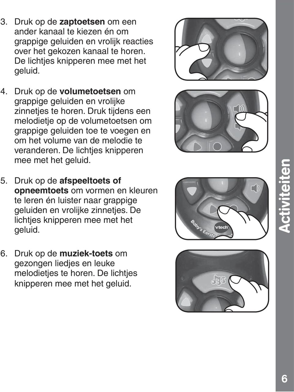 volumetoetsen om grappige geluiden en vrolijke melodietje op de volumetoetsen om grappige geluiden toe te voegen en om het