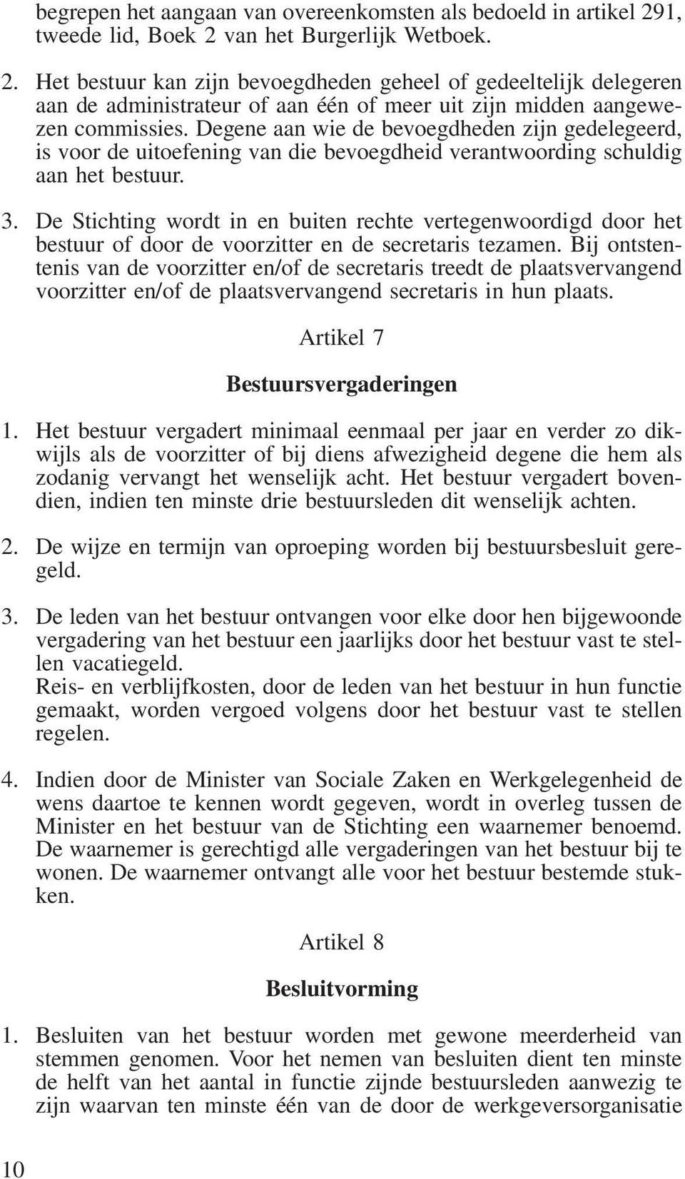 Degene aan wie de bevoegdheden zijn gedelegeerd, is voor de uitoefening van die bevoegdheid verantwoording schuldig aan het bestuur. 3.