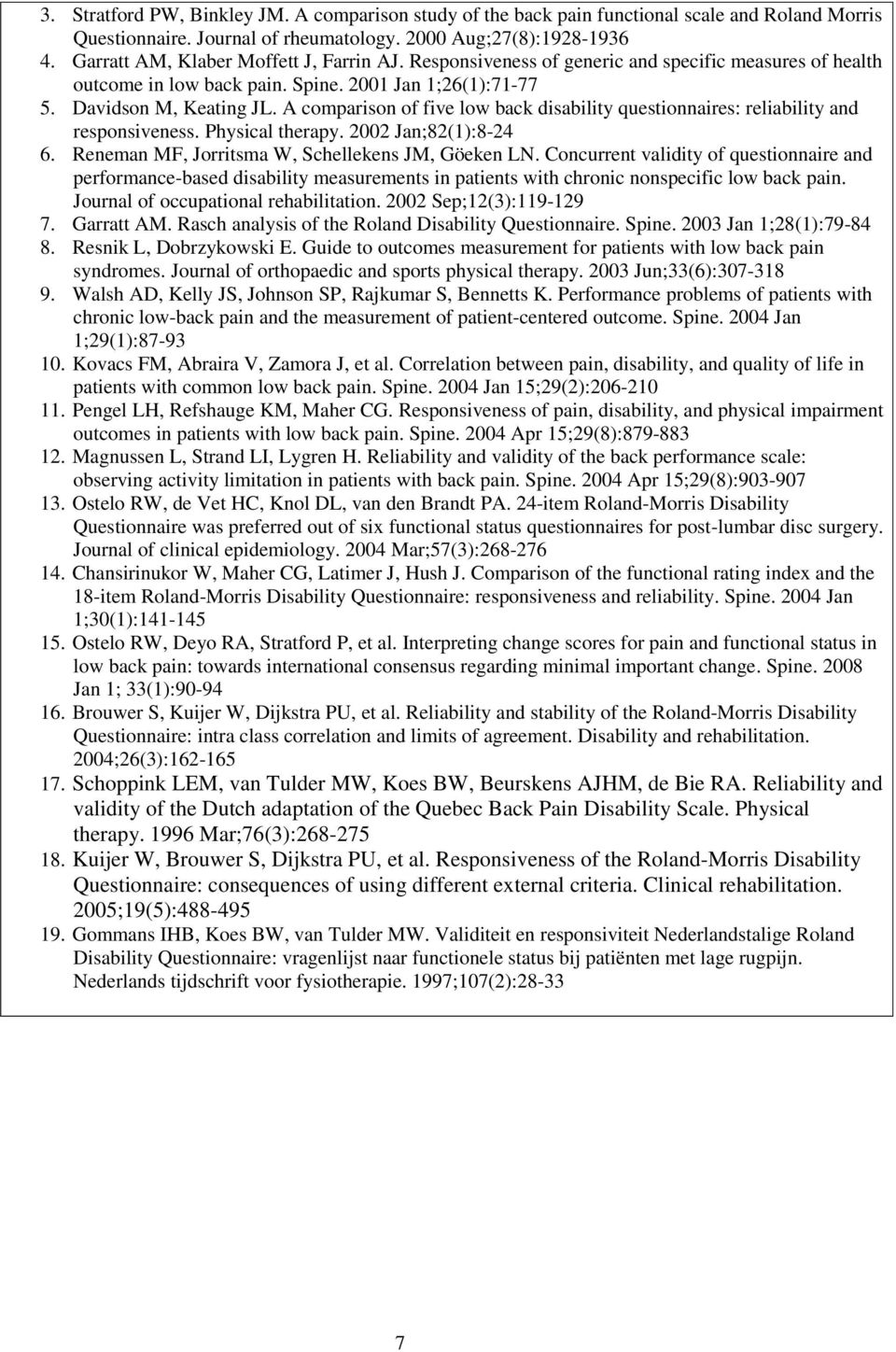 A comparison of five low back disability questionnaires: reliability and responsiveness. Physical therapy. 2002 Jan;82(1):8-24 6. Reneman MF, Jorritsma W, Schellekens JM, Göeken LN.