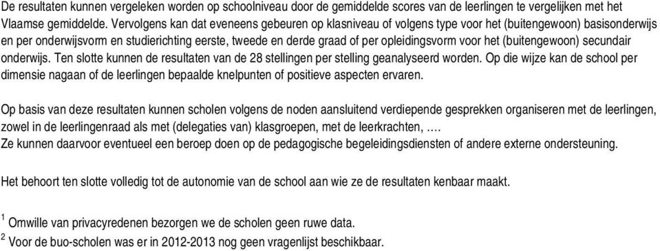 voor het (buitengewoon) secundair onderwijs. Ten slotte kunnen de resultaten van de 28 stellingen per stelling geanalyseerd worden.