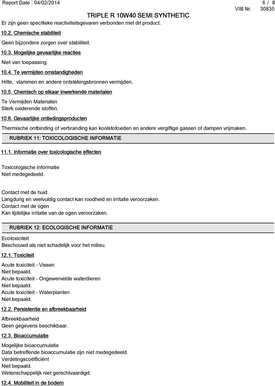 Chemisch op elkaar inwerkende materialen Te Vermijden Materialen Sterk oxiderende stoffen. 10.6.