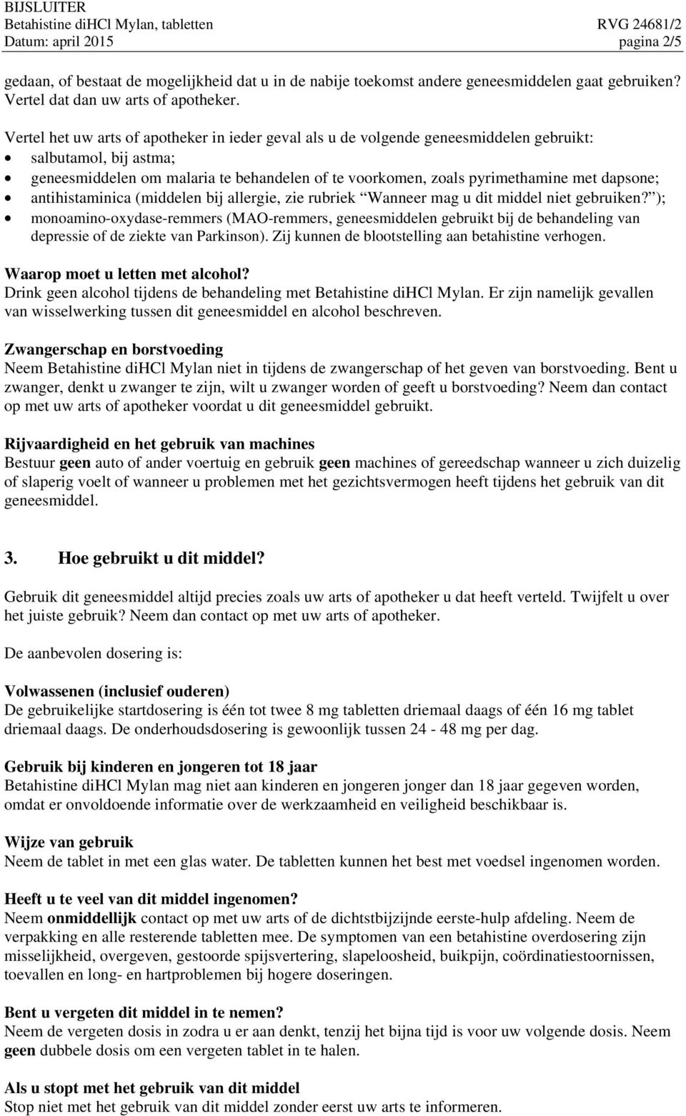 dapsone; antihistaminica (middelen bij allergie, zie rubriek Wanneer mag u dit middel niet gebruiken?