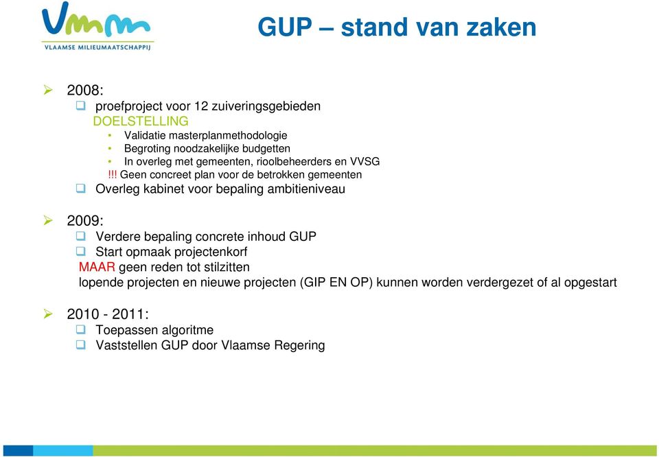 !! Geen concreet plan voor de betrokken gemeenten Overleg kabinet voor bepaling ambitieniveau 2009: Verdere bepaling concrete inhoud GUP