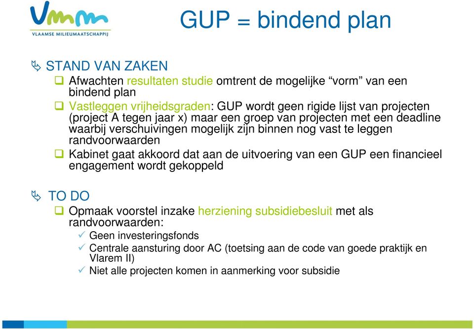 Kabinet gaat akkoord dat aan de uitvoering van een GUP een financieel engagement wordt gekoppeld TO DO Opmaak voorstel inzake herziening subsidiebesluit met als