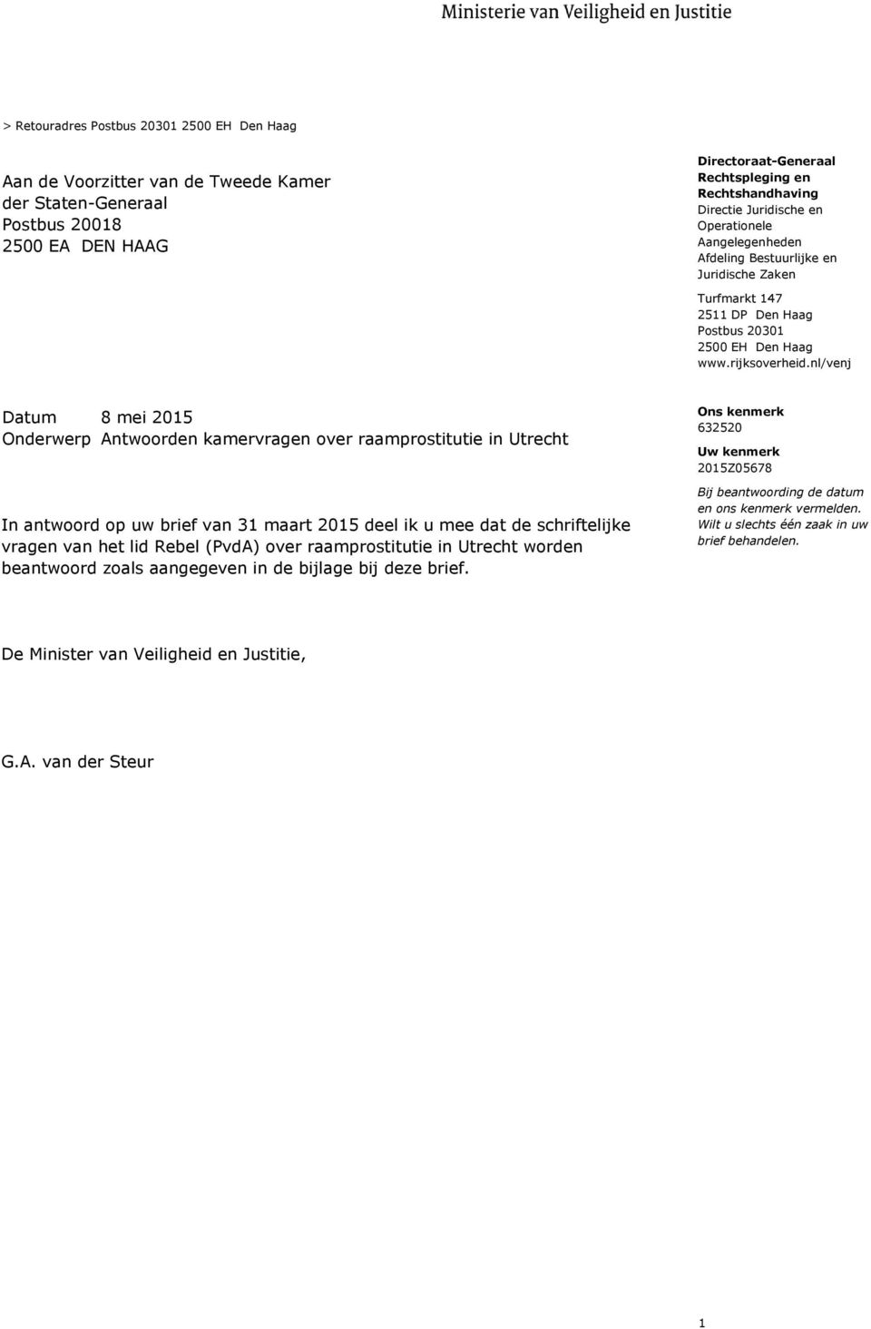 nl/venj Onderwerp Antwoorden kamervragen over raamprostitutie in Utrecht In antwoord op uw brief van 31 maart 2015 deel ik u mee dat de schriftelijke vragen van het lid