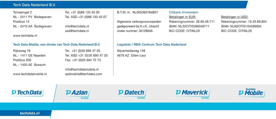 711 IBAN: NL32CITI0266046711 BIC-CODE: CITINL2X Betalingen in USD: Rekeningnummer: 10.45.89.804 IBAN: NL60CITI0104589804 BIC-CODE: CITINL2X Tech Data Mobile, een divisie van Tech Data Nederland B.V.
