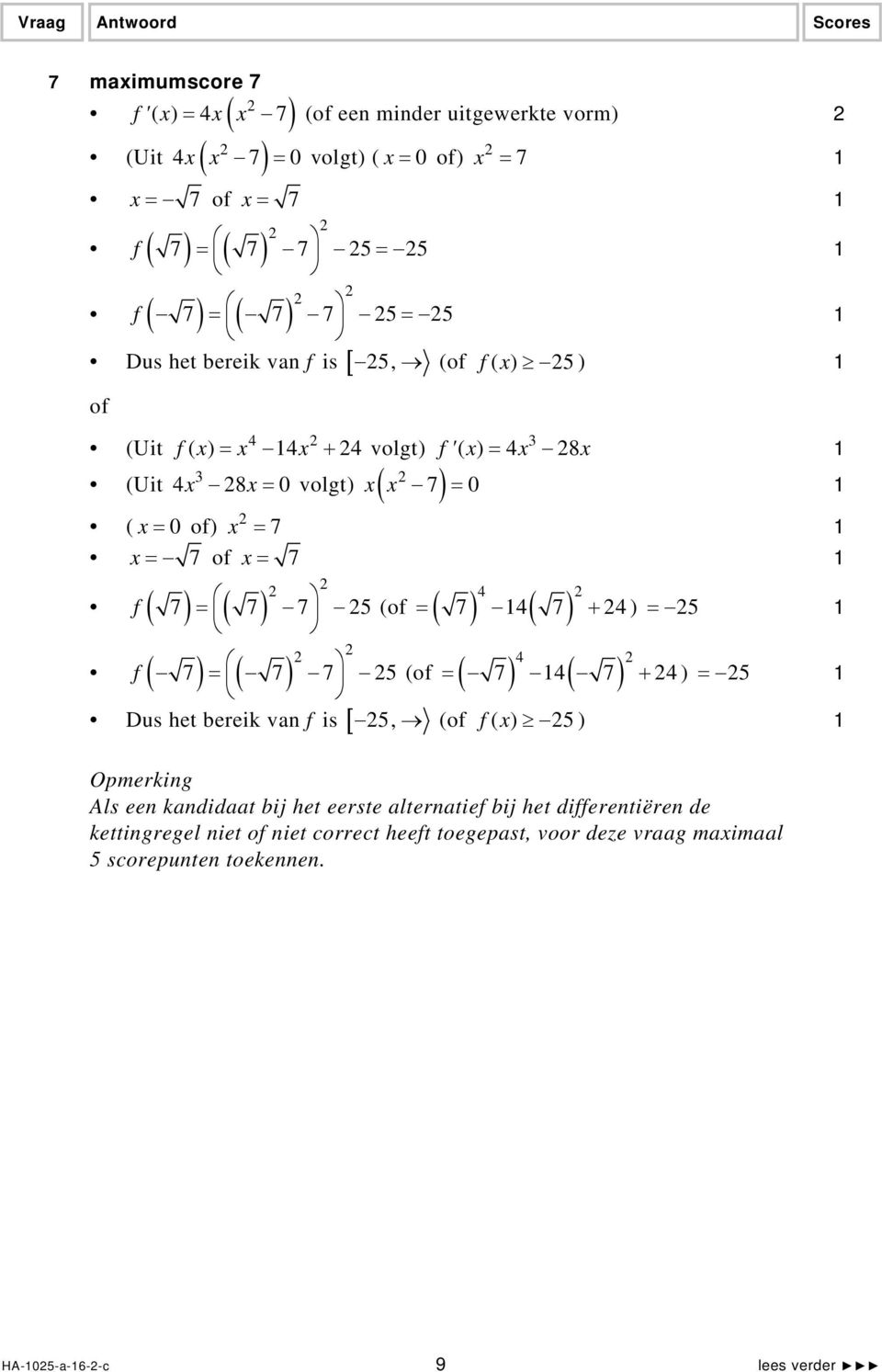 7 = 7 7 5 f ( ) ( ) ( ( ) ( ) = 7 7 + ) = 5 7 7 7 = 5 = 7 7 + ) = 5 Dus het bereik van f is [ 5, ( f( x) 5 ) ( ( ) ( ) Opmerking Als een kandidaat bij het eerste