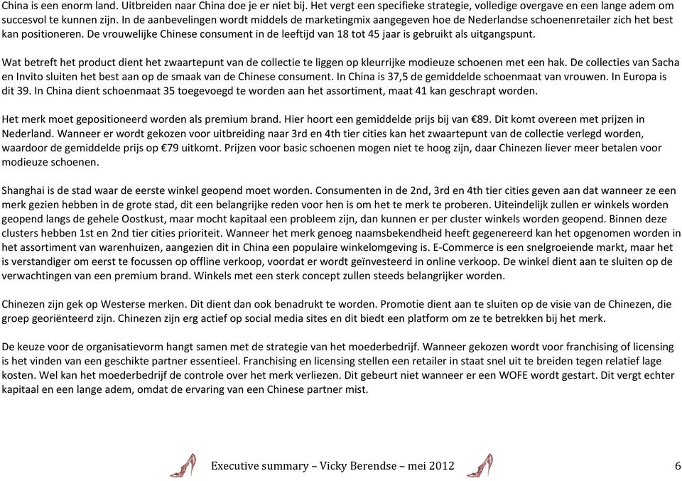 De vrouwelijke Chinese consument in de leeftijd van 18 tot 45 jaar is gebruikt als uitgangspunt.